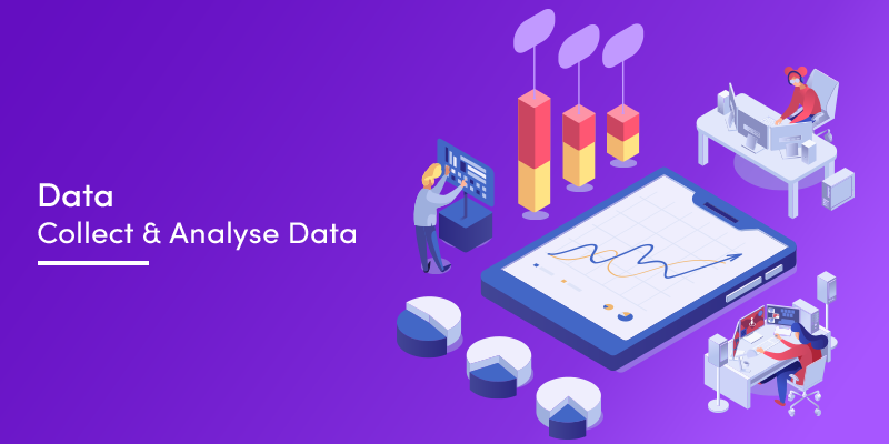 Data – Collect & Analyse Data
