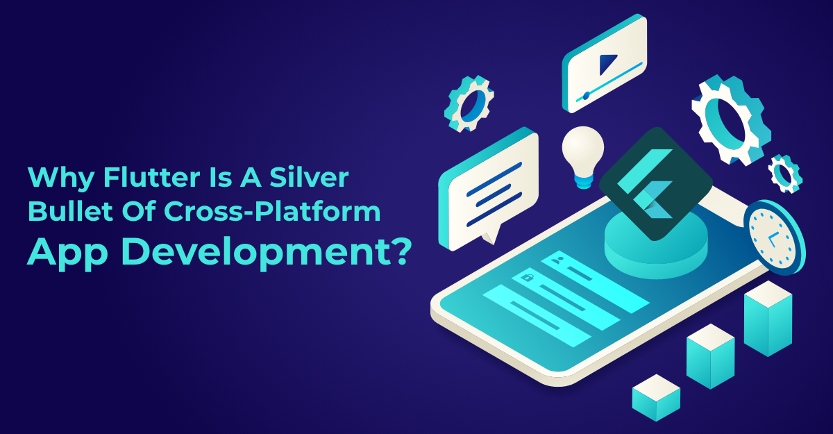 Why Flutter Is A Silver Bullet Of Cross-Platform App Development?