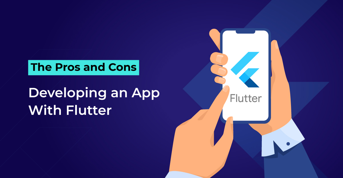 The Pros and Cons of Developing an App With Flutter