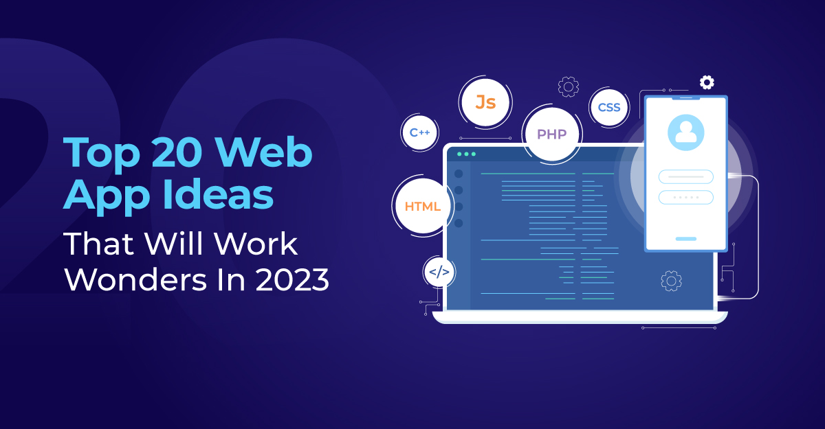 Top 20 Web App Ideas That Will Work Wonders In 2023